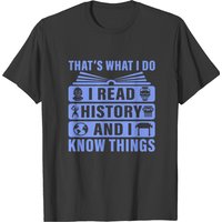 I Read History And I Know Things T-Shirt for Men