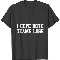 T-shirt I Hope Both Teams Lose