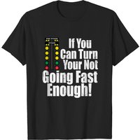 T-shirt pour hommes Drag Car Racing - If You Can Turn Your Not Going