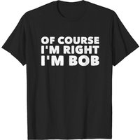 Bob - T-shirt Homme 'Of Course I'm Right' en Noir