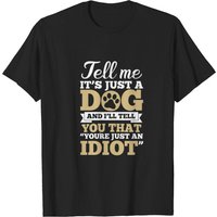 T-shirt Dis-moi que c'est juste un chien, tu es un idiot pour hommes — T-shirts pour hommes