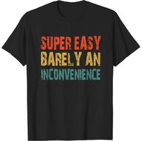 T-shirt Super Easy Barely An Inconvenience pour hommes