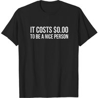 T-shirt It Costs $0.00 To Be A Nice Person pour hommes — T-shirts pour hommes