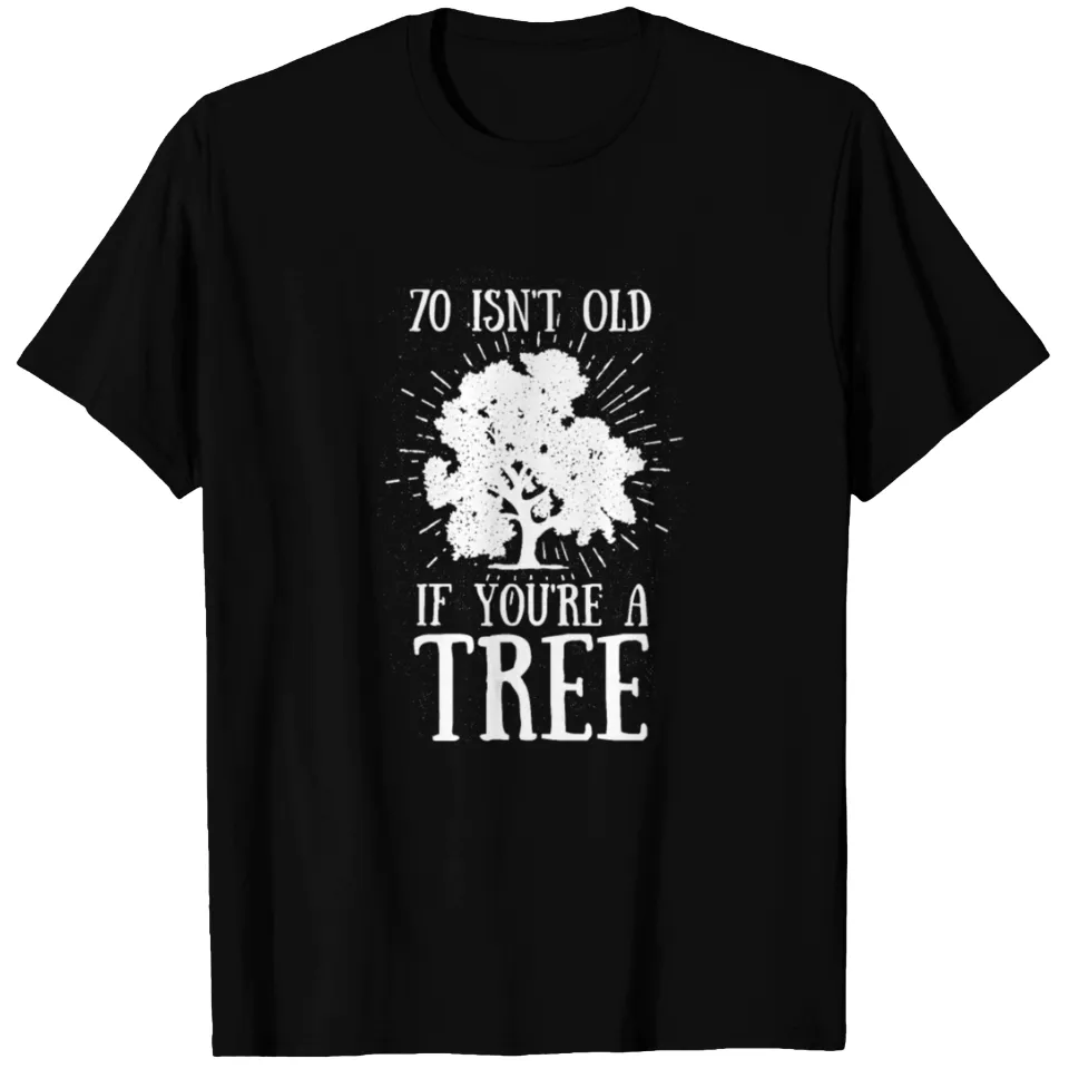 70 n'est pas vieux si vous êtes un arbre T-shirt d'anniversaire 70 ans