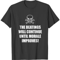 The Beatings Will Continue Until Morale Improves T-shirt — Mens T Shirts