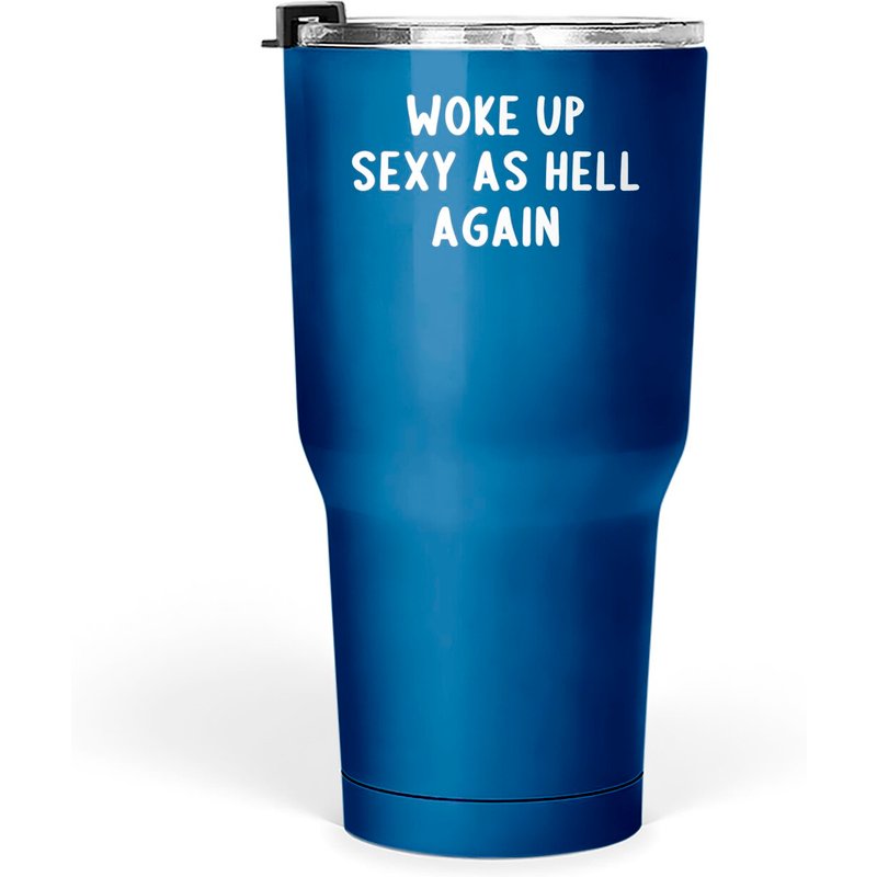 Woke Up Sexy As Hell Again - 30 Oz Tumbler — Mugs & Tumblers