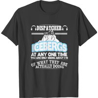 T-Shirt Dispatchers Are Like Icebergs pour hommes
