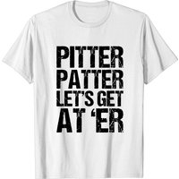 T-shirt Pitter Patter Let’s Get At Er pour hommes