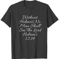 Christian Shirts Without Holiness Hebrews 12:14 T-Shirt for Men
