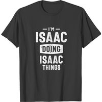 Isaac Doing Isaac Things Funny Personalized T-Shirt for Men