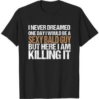 T-shirt Sarcastique Sexy Bald Guy I Never Dreamed pour Hommes — T-shirts pour hommes
