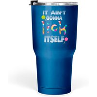 Lollipop It Ain't Gonna Lick Itself 30 Oz Tumblers — Mugs & Tumblers