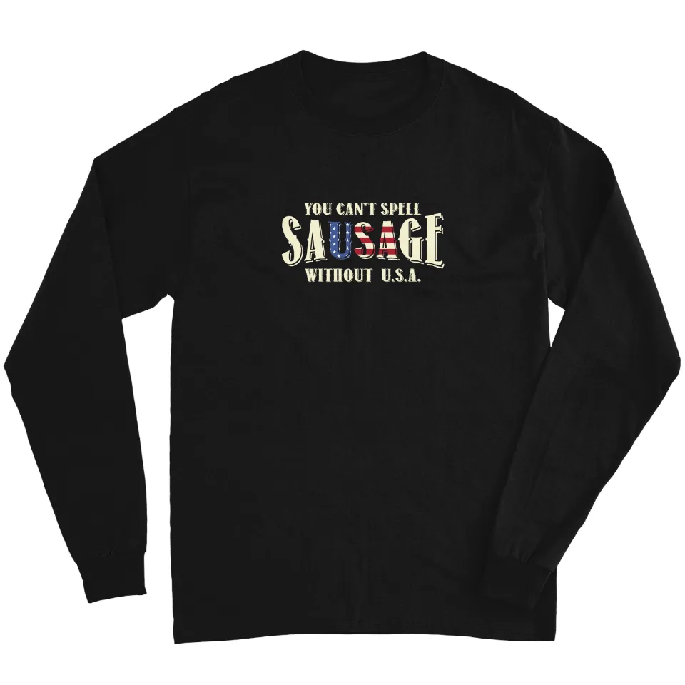 American You Can't Spell Sausage Without USA Flag Long Sleeve T-Shirt