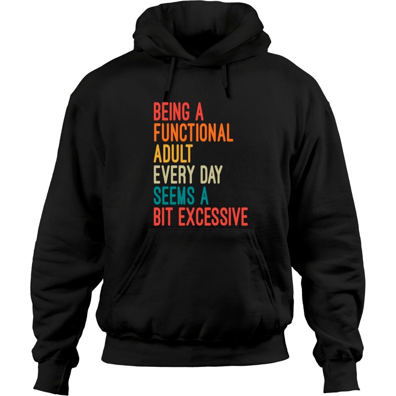 Being a Functional Adult Every Day Seems Excessive Hoodie — Mens Hoodies