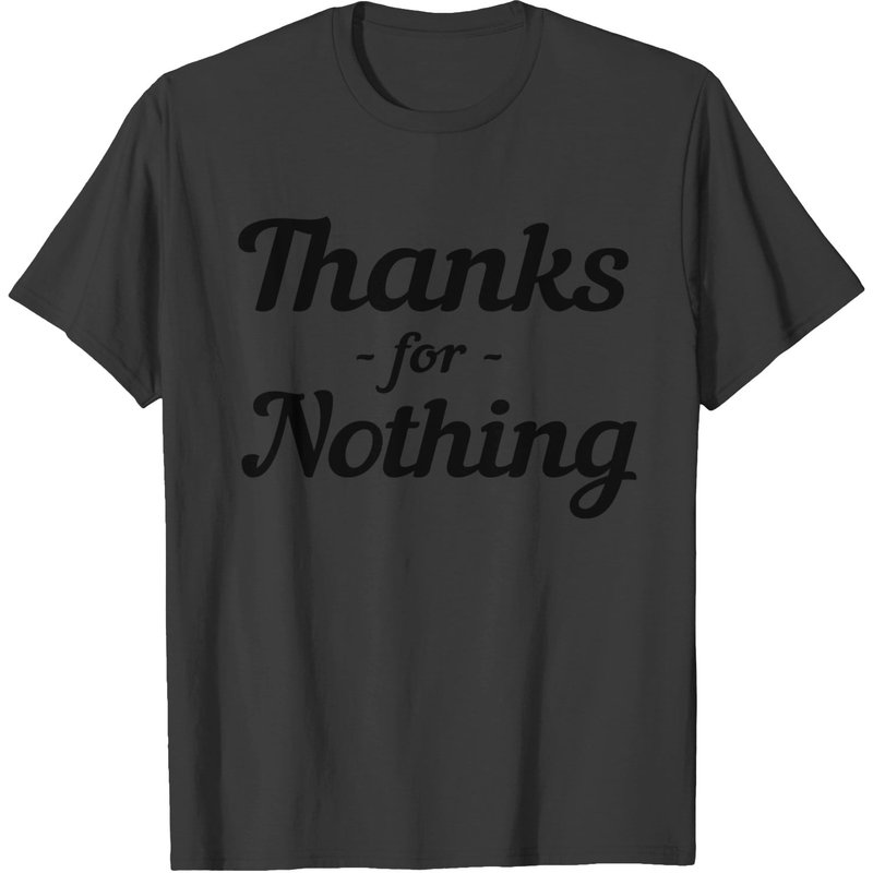 Thanks For Nothing Men's T-Shirt — Mens T Shirts