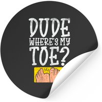 Dude Where Is My Toe? Amputated Toe Stickers — Stickers & Decals