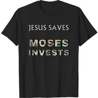 Funny Jesus Saves Moses Invests T-Shirt for Men — Mens T Shirts