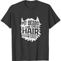 Mon Barbe Est La Seulement Cheveux Qui Devrait Être Entre Vos Jambes T-shirt pour Hommes