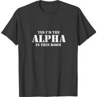Yes I'm The Alpha In This Room Workout Gym T-Shirt — Mens T Shirts