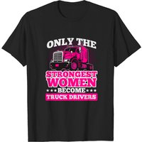 Only The Strongest Woman Truck Drivers T-shirt for Men — Mens T Shirts