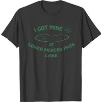 T-shirt I Got Mine At Lower Merced Pass Lake pour hommes