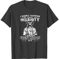 Je Ne Souffre Pas De Folie J'Apprécie Chaque Minute T-Shirt