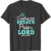 Let Everything That Has Breath Praise The Lord Men's T-Shirt