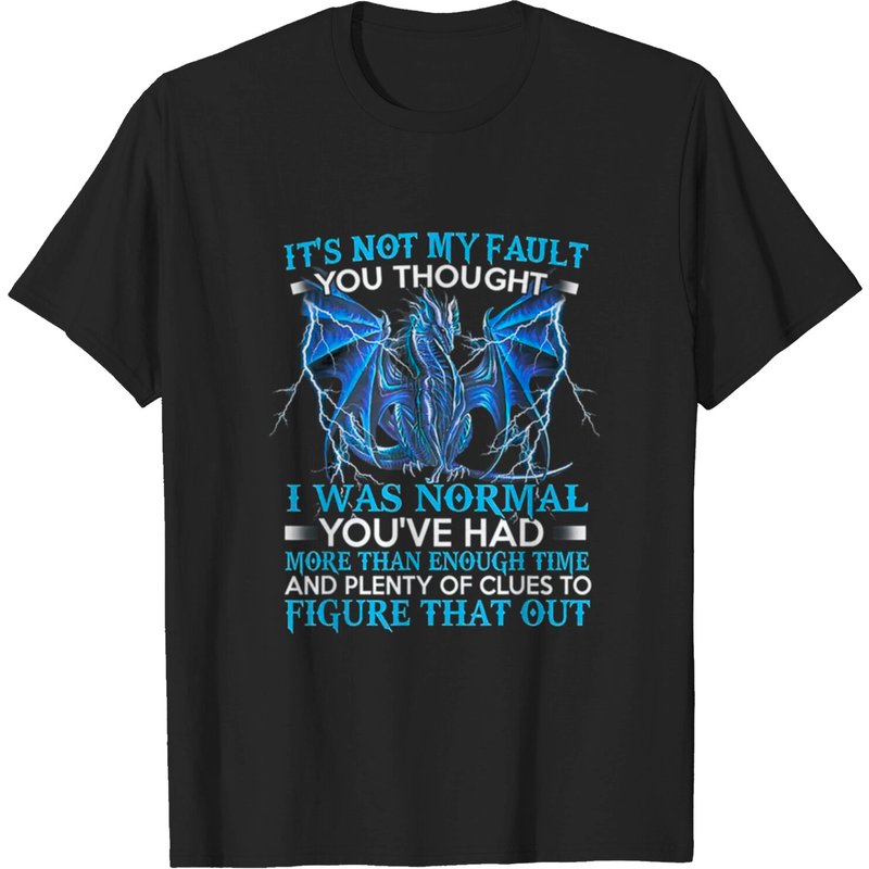 Dragon Is Not My Fault But You Think I'm Normal T-Shirt for Men
