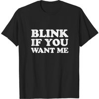 T-shirt pour hommes Blink If You Want Me
