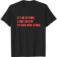 T-shirt I Can't Believe I'm Still Alive Either 3 pour hommes — T-shirts pour hommes