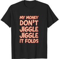 My Money Don't Jiggle It Folds Shirt for Men - Black — Mens T Shirts
