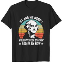 T-shirt Me And My Homies Would Be Stacking Bodies By Now pour hommes — T-shirts pour hommes