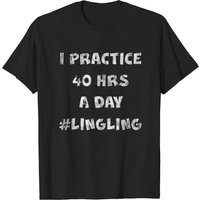 T-shirt I Practice 40 Hours A Day pour hommes