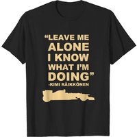 Kimi Raikkonen Leave Me Alone I Know What I'm Doing T-Shirt — Mens T Shirts