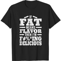 If Fat Means Flavor Then I'm Delicious Distressed T-shirt for Men