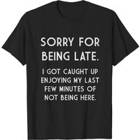 T-Shirt Pour Hommes Sorry For Being Late