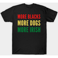 T-shirt More Blacks, Dogs, And Irish