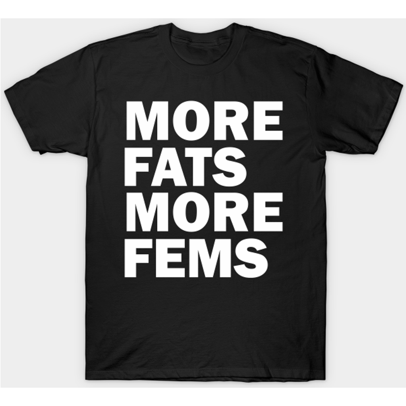 More Fats More Fems Men's T-Shirt
