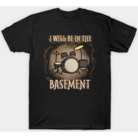 I Will Be In The Basement Drummer T-Shirt for Men