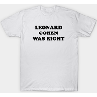 Leonard Cohen Was Right Men's T-Shirt
