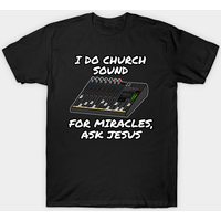 T-Shirt I Do Church Sound For Miracles Ask Jesus pour Hommes