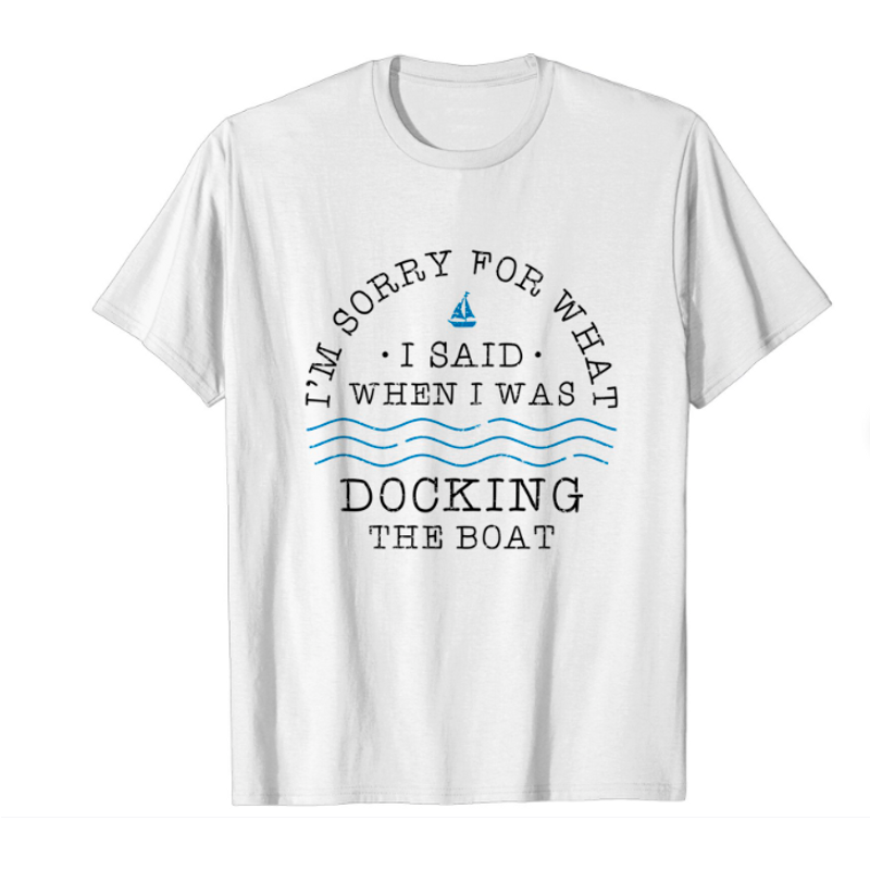 I'm Sorry For What I Said When Docking The Boat - Men's T-Shirt