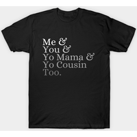 Me You Yo Mama You Cousin Too Men's T-Shirt — Mens T Shirts