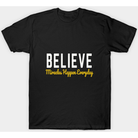 Believe Miracles Happen Everyday Positive Quote T-Shirt — Mens T Shirts