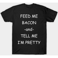 T-shirt Feed Me Bacon et Tell Me I’m Pretty pour hommes
