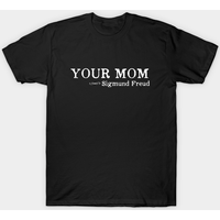 Your Mom - Citation de Sigmund Freud Psychologie T-Shirt pour Hommes — T-shirts pour hommes