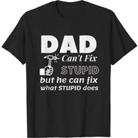 Dad Can't Fix Stupid Men's T-Shirt for Father's Day