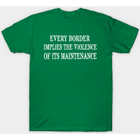 T-shirt Every Border Implies The Violence Of Its Maintenance pour hommes