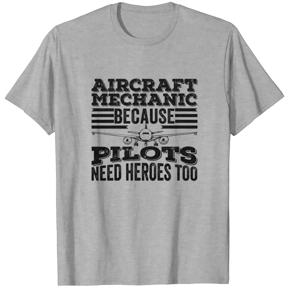 Aircraft Mechanic T-Shirt - Pilots Need Heroes Too — Mens T Shirts