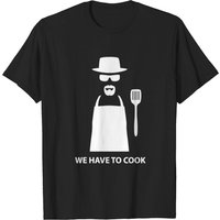 We Have to Cook - Breaking Bad - T-shirt pour hommes